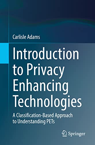 Introduction to Privacy Enhancing Technologies: A Classification-Based Approach to Understanding PETs