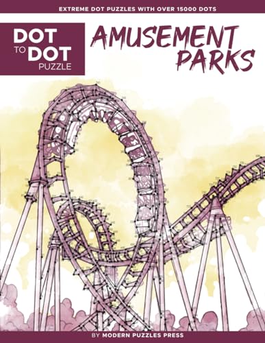 Amusement Parks - Dot to Dot Puzzle (Extreme Dot Puzzles with over 15000 dots): Extreme Dot-to-Dot Books for Adults - Relaxing Challenges to complete and color