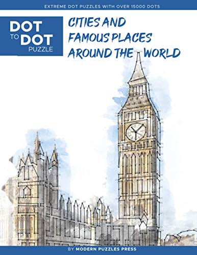 Cities and Famous Places Around The World - Dot to Dot Puzzle (Extreme Dot Puzzles with over 15000 dots): Extreme Dot to Dot Books for Adults - ... and color (Modern Puzzles Dot to Dot Books)