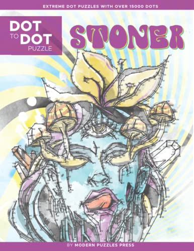 Stoner - Dot to Dot Puzzle (Extreme Dot Puzzles with over 15000 dots): Extreme Dot to Dot Books for Adults by Modern Puzzles Press - Trippy & psychedelic challenges to complete and color