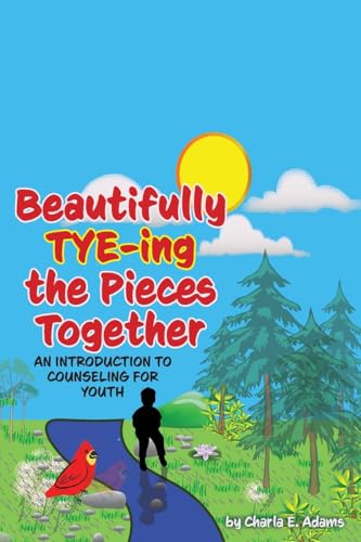Beautifully Tye-ing the Pieces Together "An Introduction to Counseling for Youth" von Schuler Books