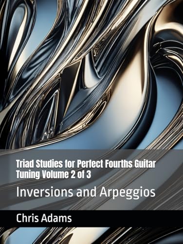Triad Studies for Perfect Fourths Guitar Tuning Volume 2 of 3: Inversions and Arpeggios von Independently published