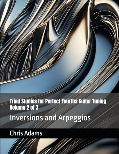 Triad Studies for Perfect Fourths Guitar Tuning Volume 2 of 3: Inversions and Arpeggios von Independently published