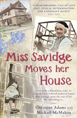 Miss Savidge Moves Her House: The Extraordinary Story of May Savidge and her House of a Lifetime
