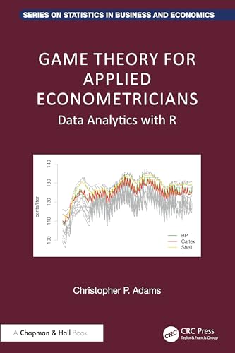 Game Theory for Applied Econometricians: Data Analytics with R (Chapman and Hall/CRC Statistics in Business and Economics) von Chapman & Hall/CRC