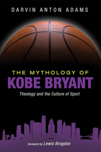 The Mythology of Kobe Bryant: Theology and the Culture of Sport von Wipf and Stock