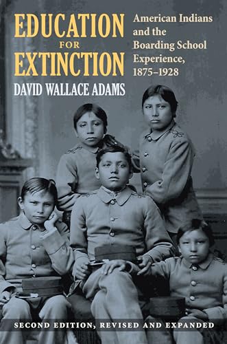 Education for Extinction: American Indians and the Boarding School Experience, 1875-1928