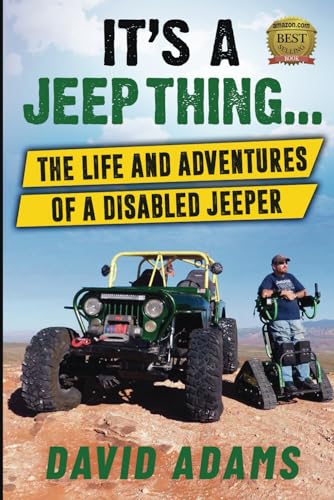 It’s A Jeep Thing…: The Life and Adventures of a Disabled Jeeper