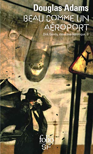 Dirk Gentle, détective holistique, tome 2 : Beau comme un aéroport (Folio Science Fiction)