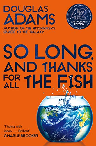 So Long, and Thanks for All the Fish: Volume Four in the Trilogy of Five (The Hitchhiker's Guide to the Galaxy, 4)