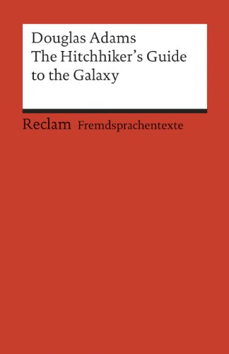 The Hitchhiker's Guide to the Galaxy. Englischer Text mit deutschen Worterklärungen. Niveau B2–C1 (GER): Adams, Douglas – englische Literatur; Originalsprache – 19744 (Reclams Universal-Bibliothek)