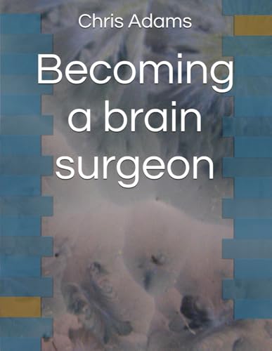 Becoming a brain surgeon Becoming a brain surgeon von independent Publishing Network