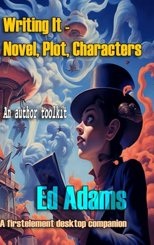 Writing IT - Novel, Plot, Characters: a novel creation toolkit (Writing it - a novel writer's toolkit, Band 4) von firstelement