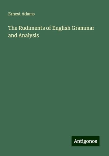 The Rudiments of English Grammar and Analysis von Antigonos Verlag