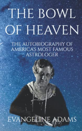 The Bowl of Heaven: The Autobiography of America’s most famous astrologer