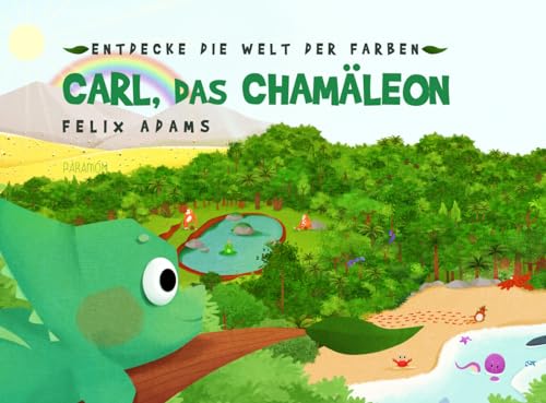 Carl, das Chamäleon: Entdecke die Welt der Farben – Das Kinderbuch für Kinder ab 2 Jahren, um Farben spielerisch zu lernen und zu entdecken.