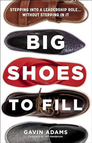 Big Shoes to Fill: Stepping into a Leadership Role...Without Stepping in It von Zondervan