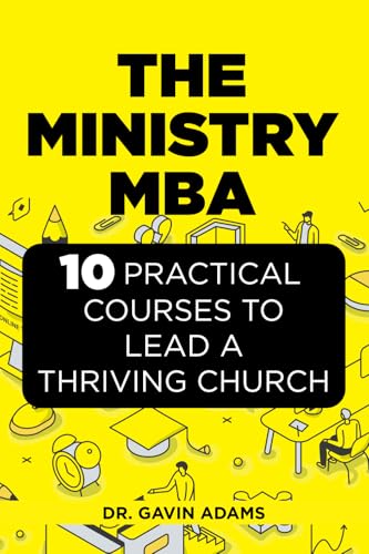The Ministry MBA: 10 Practical Courses To Lead A Thriving Church von Accelerate Consulting Advisory, Inc.