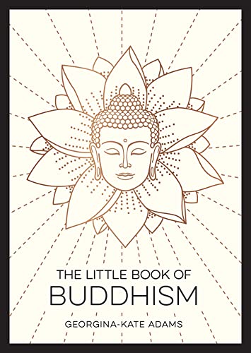 The Little Book of Buddhism: An Introduction to the Key Figures, Beliefs and Practices You Need to Know