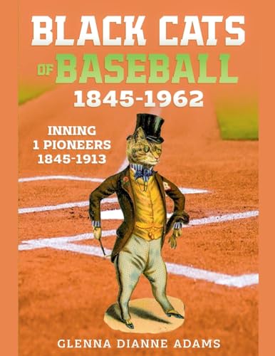 Black Cats of Baseball 1845-1962 (Inning 1 Pioneers 1845-1913, Band 1) von Black Cat