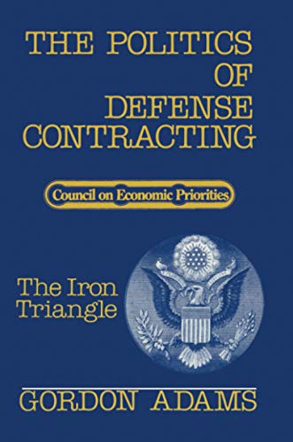 The Politics of Defense Contracting: The Iron Triangle