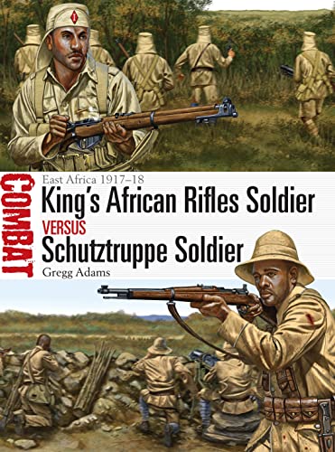 King's African Rifles Soldier vs Schutztruppe Soldier: East Africa 1917–18 (Combat, Band 20)
