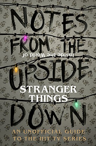 Notes From the Upside Down – Inside the World of Stranger Things: An Unofficial Handbook to the Hit TV Series von RANDOM HOUSE UK