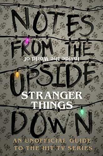 Notes From the Upside Down – Inside the World of Stranger Things: An Unofficial Handbook to the Hit TV Series Notes From the Upside Down – Inside the World of Stranger Things: An Unofficial Handbook to the Hit TV Series von RANDOM HOUSE UK