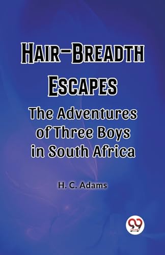 Hair-Breadth Escapes The Adventures of Three Boys in South Africa von Double 9 Books