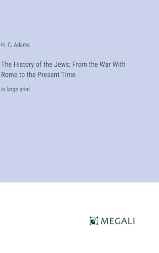 The History of the Jews; From the War With Rome to the Present Time: in large print von Megali Verlag