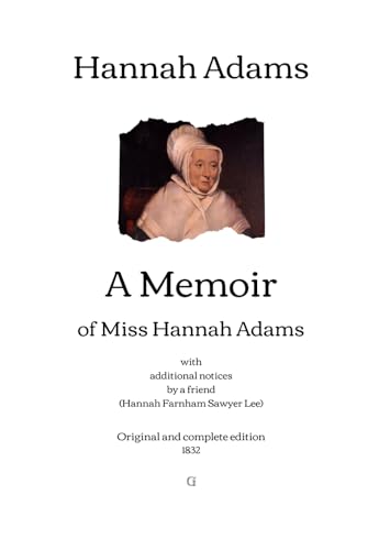 A Memoir of Miss Hannah Adams: with additional notices by a friend (Hannah Farnham Sawyer Lee) | Original and complete edition (1832) von Independently published