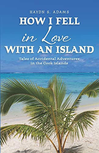 How I Fell in Love with an Island: Tales of Accidental Adventures in the Cook Islands von Independently Published