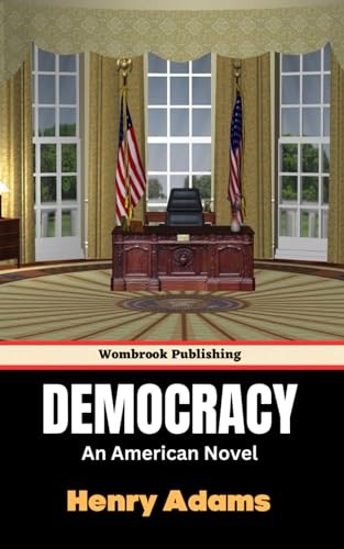 Democracy An American Novel: A Chronicle of Power and Deception von Independently published