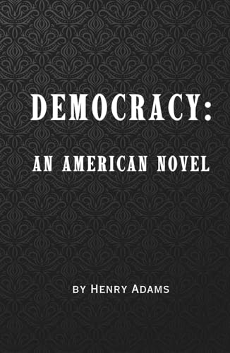 Democracy: An American Novel - (Annotated) Remastered 1880 Classic Historical Novel von Independently published