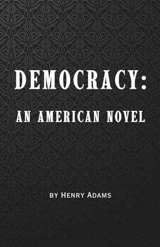 Democracy: An American Novel - (Annotated And Remastered 1880 Classic Historical Novel) von Independently published