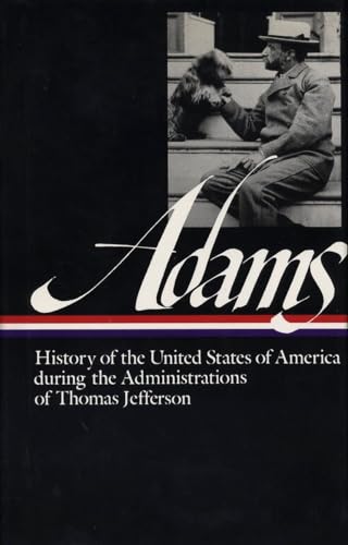 Henry Adams: History of the United States Vol. 1 1801-1809 (LOA #31): The Administrations of Thomas Jefferson (Library of America Henry Adams Edition, Band 2) von Library of America