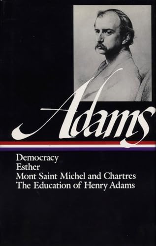 Henry Adams: Novels, Mont Saint Michel, The Education (LOA #14): Democracy / Esther / Mont Saint Michel and Chartres / The Education of Henry Adams (Library of America Henry Adams Edition, Band 1)