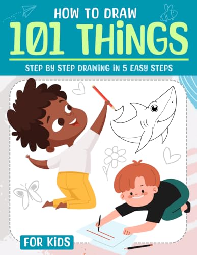 How To Draw 101 Things For Kids: STEP BY STEP DRAWING IN 5 EASY STEPS von Independently published