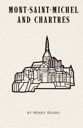 Mont-Saint-Michel and Chartres (Annotated): Remastered 1904 Classic Spiritual Novel von Independently published