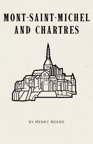 Mont-Saint-Michel and Chartres (Annotated): Remastered 1904 Classic Spiritual Novel von Independently published