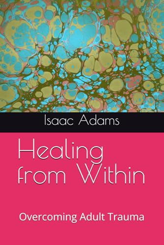 Healing from Within: Overcoming Adult Trauma von Independently published