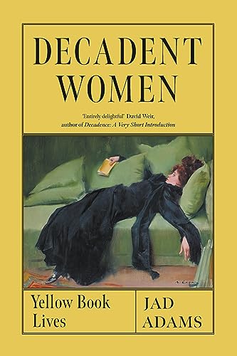 Decadent Women: Yellow Book Lives von Reaktion Books