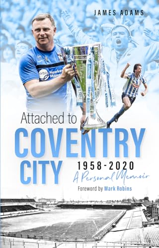 Attached to Coventry City 1958-2020: A Personal Memoir von Pitch Publishing Ltd