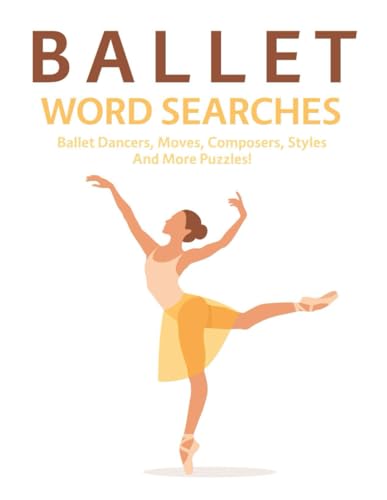 Ballet Word Searches: Ballet Dancers, Moves, Composers, Styles and More Puzzles! Ballet Word Searches: Ballet Dancers, Moves, Composers, Styles and More Puzzles! von Independently published