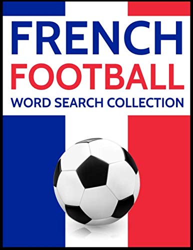 French Football Word Search Collection: French Players, Clubs, Legends, Heroes and More Wordsearches! French Football Word Search Collection: French Players, Clubs, Legends, Heroes and More Wordsearches!