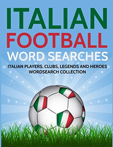 Italian Football Word Searches: Italian Players, Clubs, Legends and Heroes Wordsearch Collection Italian Football Word Searches: Italian Players, Clubs, Legends and Heroes Wordsearch Collection