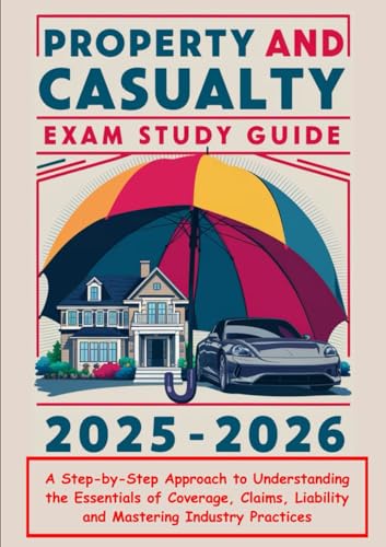 PROPERTY AND CASUALTY EXAM STUDY GUIDE: A Step-by-Step Approach to Understanding the Essentials of Coverage, Claims, Liability and Mastering Industry Practices PROPERTY AND CASUALTY EXAM STUDY GUIDE: A Step-by-Step Approach to Understanding the Essentials of Coverage, Claims, Liability and Mastering Industry Practices von Independently published