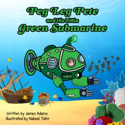 Peg Leg Pete and His Little Green Submarine: A thrilling adventure story teaching youngsters the importance of environmental conservation of the seas Peg Leg Pete and His Little Green Submarine: A thrilling adventure story teaching youngsters the importance of environmental conservation of the seas von Independently published