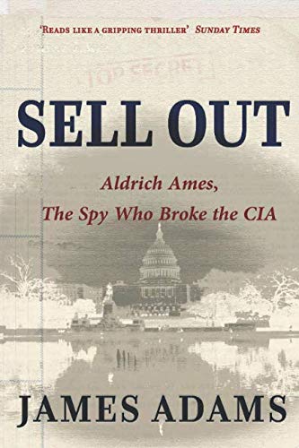 Sell Out: Aldrich Ames: The Spy Who Broke the CIA Sell Out: Aldrich Ames: The Spy Who Broke the CIA von Independently published