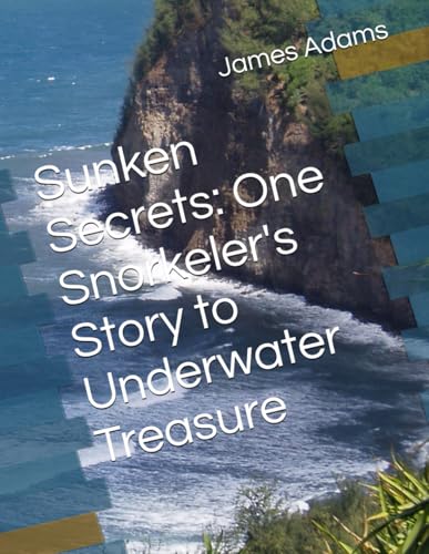 Sunken Secrets: One Snorkeler's Story to Underwater Treasure Sunken Secrets: One Snorkeler's Story to Underwater Treasure von Independently published